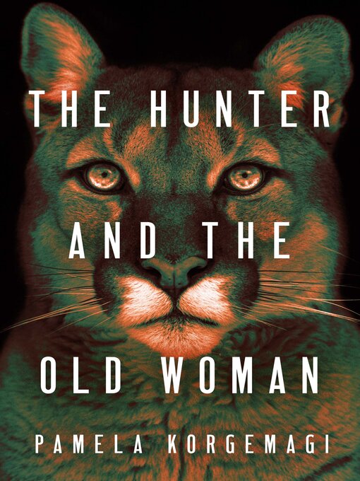 Title details for The Hunter and the Old Woman by Pamela Korgemagi - Available